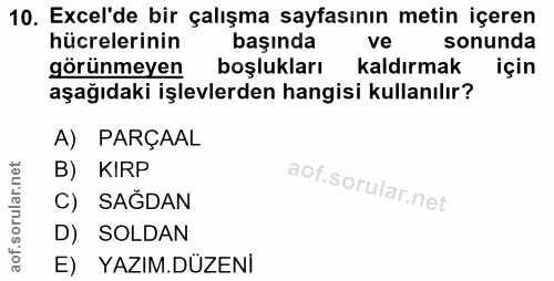 10. soru: Ecel'de bir çalışma sayfasının metin içeren hücrelerinin başında ve sonunda görünmeyen boşlukları kaldırmak için aşağ…