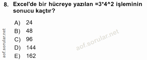 8. soru: Excel'de bir hücreye yazılan =3*4^2 işleminin sonucu kaçtır? A) B) 48 C) 96 D) 144 E) 162