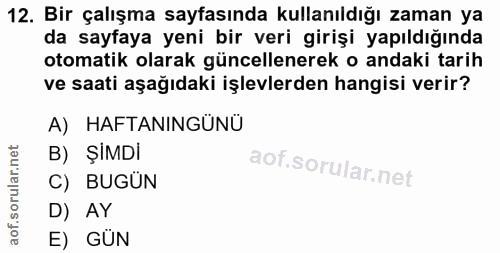 12. soru: Bir çalışma sayfasında kullanıldığı zaman ya da sayfaya yeni bir veri girişi yapıldığında otomatik olarak güncellener…