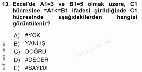 13. soru: Excel'de A1=3 ve B1=5 olmak üzere, C1 hücresine =A1<=B1 ifadesi girildiğinde C1 hücresinde aşağıdakilerden hangisi gö…
