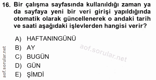 16. soru: Bir çalışma sayfasında kullanıldığı zaman ya da sayfaya yeni bir veri girişi yapıldığında otomatik olarak güncellener…