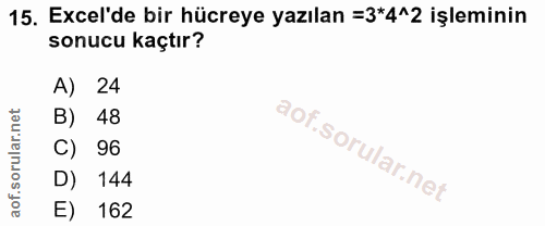 15. soru: Excel'de bir hücreye yazılan =3*4^2 işleminin sonucu kaçtır? A) 24 B) 48 C) 96 D) 144 E) 162