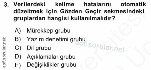 3. soru: Verilerdeki kelime hatalarını otomatik düzeltmek için Gözden Geçir sekmesindeki gruplardan hangisi kullanılmalıdır? A…