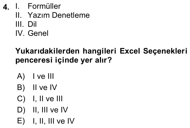 4. soru: l. Formüller Il. Yazım Denetleme III. Dil IV. Genel Yukarıdakilerden hangileri Excel Seçenekleri penceresi içinde yer…