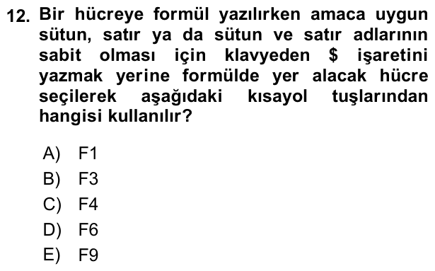 12. soru: Bir hücreye formül yazılırken amaca uygun sütun, satır ya da sütun ve satır adlarının sabit olması için klavyeden $ i…