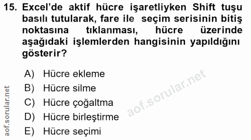 15. soru: Excel'de aktif hücre işaretliyken Shift tuşu basılı tutularak, fare ile seçim serisinin bitiş noktasına tıklanması, h…