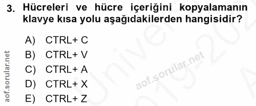 3. soru: Hücreleri ve hücre içeriğini kopyalamanın klavye kısa yolu aşağıdakilerden hangisidir? A) CTRL+ C B) CTRL+ V C) CTRL+…