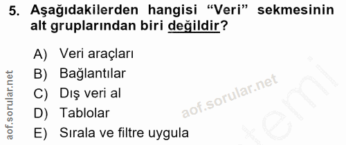 5. soru: Aşağıdakilerden hangisi "Veri" sekmesinin alt gruplarından biri değildir? A) Veri araçları B) Bağlantılar C) Dış veri…