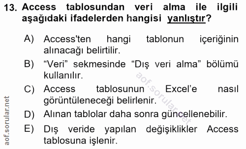 13. soru: Access tablosundan veri alma ile ilgili aşağıdaki ifadelerden hangisi yanlıştır? A) Access'ten hangi tablonun içeriği…