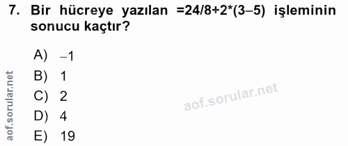 7. soru: Bir hücreye yazılan =24/8+2*(3-5) işleminin sonucu kaçtır? A) -1 1 D) 4 C) 2 E) 19