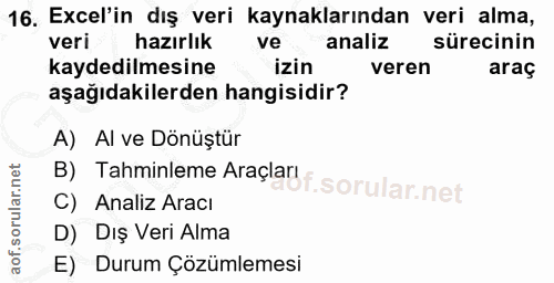 16. soru: Excel'in dış veri kaynaklarından veri alma, veri hazırlık ve analiz sürecinin kaydedilmesine izin veren araç aşağıdak…