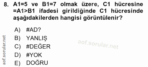 8. soru: A1=5 ve B1=7 olmak üzere, C1 hücresine =A1>B1 ifadesi girildiğinde C1 hücresinde aşağıdakilerden hangisi görüntülenir…