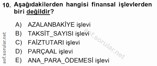 10. soru: Aşağıdakilerden hangisi finansal işlevlerden biri değildir? A) AZALANBAKIYE işlevi B) TAKSIT_SAYISI işlevi C) FAIZTUT…