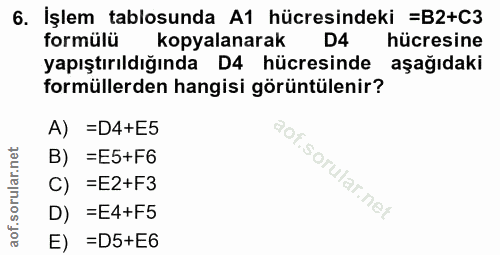 6. soru: İşlem tablosunda A1 hücresindeki =B2+C3 formülü kopyalanarak D4 hücresine yapıştırıldığında D4 hücresinde aşağıdaki f…
