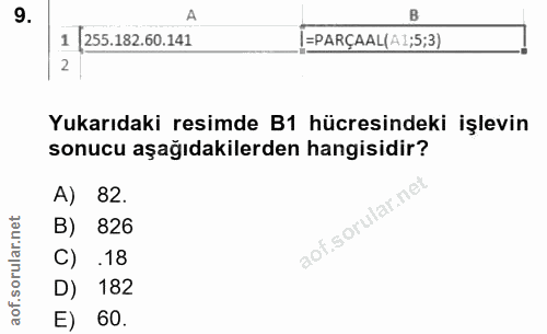 9. soru: A 1 /255.182.60.141 I=PARÇAAL(A1;5;3) 2 Yukarıdaki resimde B1 hücresindeki işlevin sonucu aşağıdakilerden hangisidir?…