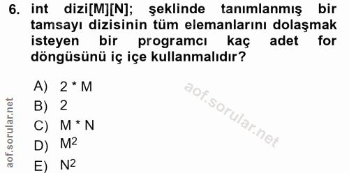 6. soru: int dizi[M][N]; şeklinde tanımlanmış bir tamsayı dizisinin tüm elemanlarını dolaşmak isteyen bir programcı kaç adet f…