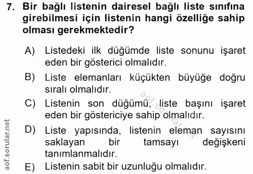 7. soru: Bir bağlı listenin dairesel bağlı liste sınıfına girebilmesi için listenin hangi özelliğe sahip olması gerekmektedir?…