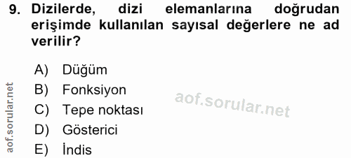 9. soru: Dizilerde, dizi elemanlarına doğrudan erişimde kullanılan sayısal değerlere ne ad verilir? A) Duğüm B) Fonksiyon C) T…