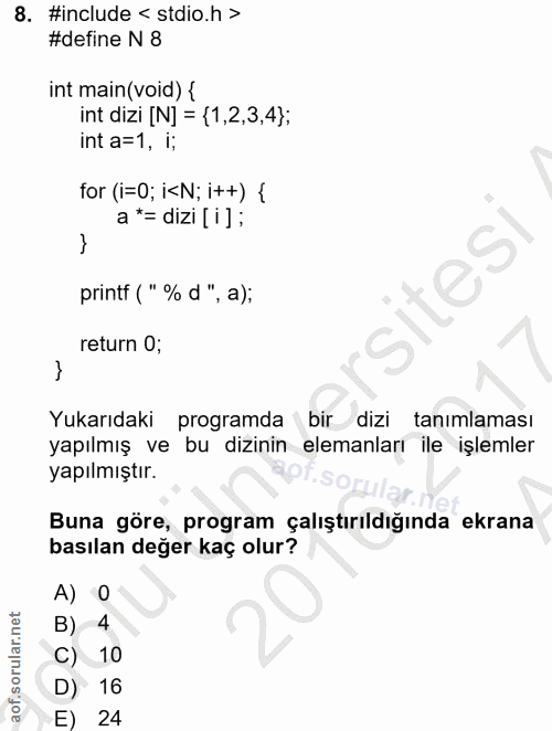 8. soru: #include < stdio.h > #define N 8 int main(void) { int dizi [N] = (1,2,3,4); int a=1, i; for (i=0; iN; i++) { a *= diz…