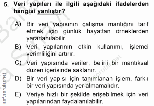 5. soru: Veri yapıları ile ilgili aşağıdaki ifadelerden hangisi yanlıştır? A) Bir veri yapısının çalışma mantığını tarif etmek…