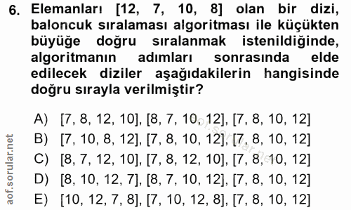 6. soru: Elemanları [12, 7, 10, 8] olan bir dizi, baloncuk sıralaması algoritması ile küçükten büyüğe doğru sıralanmak istenil…