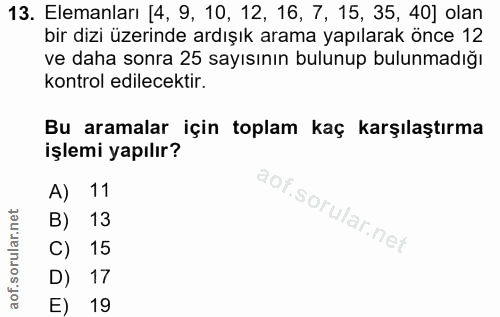 13. soru: Elemanları [4, 9, 10, 12, 16, 7, 15, 35, 40] olan bir dizi üzerinde ardışık arama yapılarak önce 12 ve daha sonra 25…