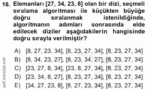 16. soru: Elemanları [27, 34, 23, 8] olan bir dizi, seçmeli sıralama algoritması ile küçükten büyüğe doğru sıralanmak istenildi…
