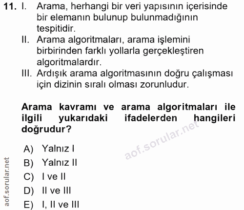 11. soru: l. Arama, herhangi bir veri yapısının içerisinde bir elemanın bulunup bulunmadığının tespitidir. II. Arama algoritmal…