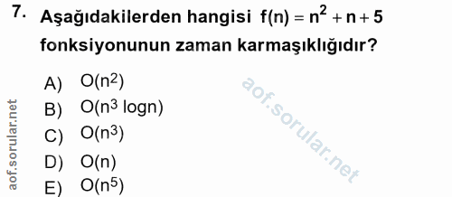 7. soru: Aşağıdakilerden hangisi f(n) = n? + n + 5 fonksiyonunun zaman karmaşıklığıdır? A) O(n2) B) O(n3 logn) C) O(n3) D) O(n…