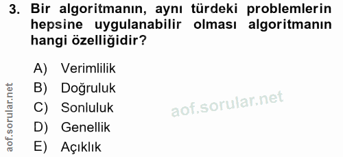 3. soru: Bir algoritmanın, aynı türdeki problemlerin hepsine uygulanabilir olması algoritmanın hangi özelliğidir? A) Verimlili…