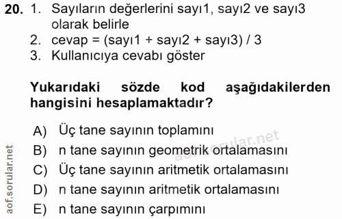 20. soru: 1. Sayıların değerlerini sayı1, sayı2 ve sayı3 olarak belirle 2. cevap = (sayı1 + sayı2 + sayı3) / 3 3. Kullanıcıya c…
