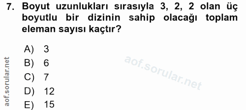 7. soru: Boyut uzunlukları sırasıyla 3, 2, 2 olan üç boyutlu bir dizinin sahip olacağı toplam eleman sayısı kaçtır? A) 3 B) 6…