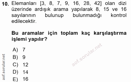 10. soru: Elemanları [3, 8, 7, 9, 16, 28, 42] olan dizi üzerinde ardışık arama yapılarak 8, 15 ve 16 sayılarının bulunup bulunm…