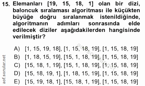 15. soru: Elemanları [19, 15, 18, 1] olan bir dizi, baloncuk sıralaması algoritması ile küçükten büyüğe doğru sıralanmak isteni…