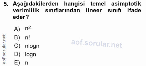 5. soru: Aşağıdakilerden hangisi temel asimptotik verimlilik sınıflarından lineer sınıfı ifade eder? A) n2 B) n! C) nlogn D) l…