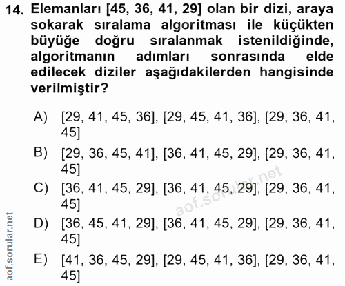 14. soru: Elemanları [45, 36, 41, 29] olan bir dizi, araya sokarak sıralama algoritması ile küçükten büyüğe doğru sıralanmak is…