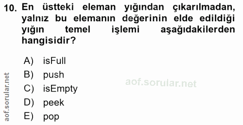 10. soru: En üstteki eleman yığından çıkarılmadan, yalnız bu elemanın değerinin elde edildiği yığın temel işlemi aşağıdakilerde…