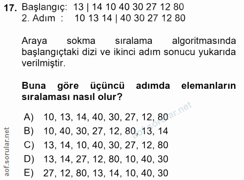 17. soru: Başlangıç: 13 | 14 10 40 30 27 12 80 2. Adım : 10 13 14 | 40 30 27 12 80 Araya sokma siralama algoritmasında başlangı…