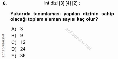 6. soru: int dizi [3] [4] [2] ; Yukarıda tanımlaması yapılan dizinin sahip olacağı toplam eleman sayısı kaç olur? A) 3 B) 9 C)…
