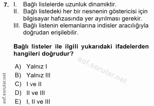 7. soru: I. Bağlı listelerde uzunluk dinamiktir. II. Bağlı listedeki her bir nesnenin göstericisi için bilgisayar hafızasında…