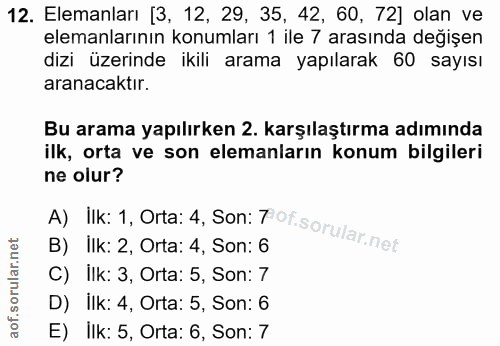 12. soru: Elemanları [3, 12, 29, 35, 42, 60, 72] olan ve elemanlarının konumları 1 ile 7 arasında değişen dizi üzerinde ikili a…