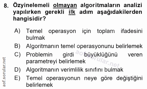 8. soru: Özyinelemeli olmayan algoritmaların analizi yapılırken gerekli ilk adım aşağıdakilerden hangisidir? A) Temel operasyo…