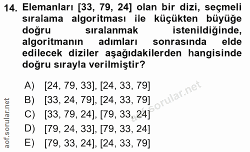 14. soru: Elemanları [33, 79, 24] olan bir dizi, seçmeli siralama algoritmasi ile küçükten büyüğe doğru siralanmak istenildiğin…