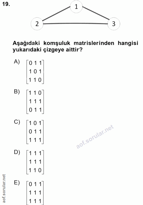 19. soru: 1 2 3 Aşağıdaki komşuluk matrislerinden hangisi yukarıdaki çizgeye aittir? A) [0111 101 (110] B) [110] 111 L011 C) 10…