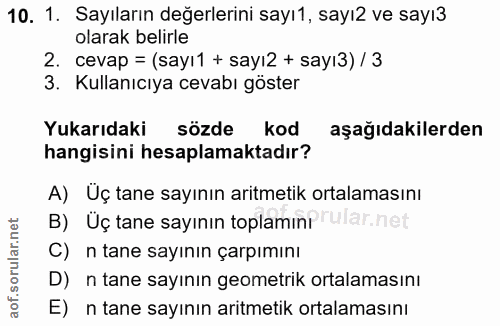 10. soru: 1. Sayıların değerlerini sayı1, sayı2 ve sayı3 olarak belirle 2. cevap = (sayı1 + sayı2 + sayı3)/3 3. Kullanıcıya cev…