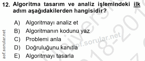 12. soru: Algoritma tasarım ve analiz işlemindeki ilk adım aşağıdakilerden hangisidir? A) Algoritmayı analiz et B) Algoritmanın…