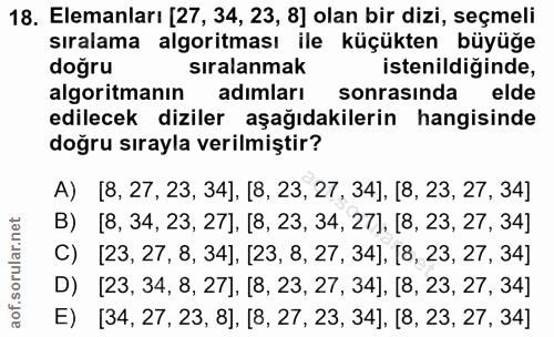 18. soru: Elemanları [27, 34, 23, 8] olan bir dizi, seçmeli sıralama algoritması ile küçükten büyüge doğru siralanmak istenildi…