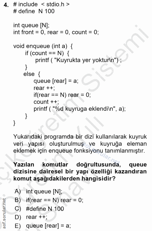 4. soru: #include < stdio.h > # define N 100 int queue [N]; int front = 0, rear = 0, count = 0; void enqueue (int a) { if (cou…