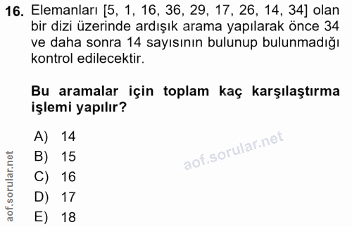 16. soru: Elemanları [5, 1, 16, 36, 29, 17, 26, 14, 34] olan bir dizi üzerinde ardışık arama yapılarak önce 34 ve daha sonra 14…