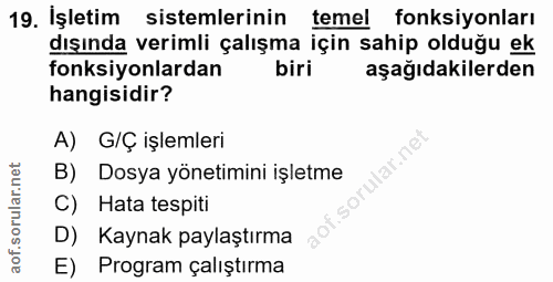 19. soru: İşletim sistemlerinin temel fonksiyonları dışında verimli çalışma için sahip olduğu ek fonksiyonlardan biri aşağıdaki…